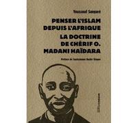 Penser l'Islam depuis l'Afrique - La doctrine de Chérif O. Madani Haïdara