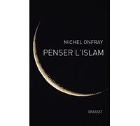 Penser l'islam - Michel Onfray - Grasset - broché - Essai