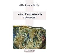 Penser l'oecuménisme autrement