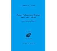Penser l'oligarchie à Athènes aux Ve et IVe siècles: Aspects d'une idéologie