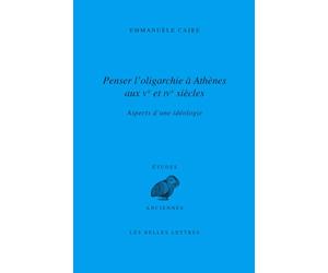 Penser l'oligarchie à Athènes aux Ve et IVe siècles: Aspects d'une idéologie