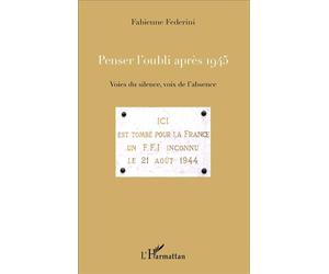Penser l'oubli après 1945 Voies du silence, voix de l'absence - Fabienne Federini - L'harmattan - broché - Essai