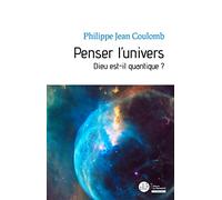 Penser L'univers - Dieu Est-Il Quantique ?