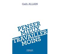 Penser mieux, travailler moins - Gaël Allain - Eyrolles - broché - Essai
