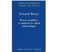Penser, modeliser et maitriser le calcul informatique - Gérard Berry - Collège de france - broché - Manuel