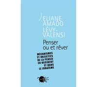 Penser ou et Rêver. Mécanismes et objectifs de la pensée en Occident et dans le judaïsme - Eliane Amado Lévy-Valensi - Empecheurs De Penser En Rond - broché - Livre