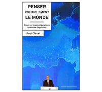 Penser politiquement le monde Essai sur les configurations spatiales du pouvoir - Paul Claval - Sorbonne Universite Presses - broché - Essai