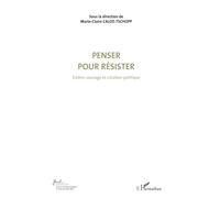 Penser pour résister (Volume 4): Colère, courage et création politique