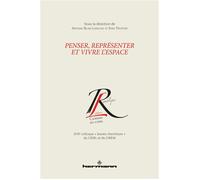 Penser, représenter et vivre l'espace XVIIe colloque "Jeunes chercheurs" du CIERL et du CIREM - Antoine Blais-Laroche - Hermann - broché - Essai