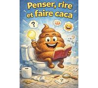 Penser, rire et faire caca : Jeux, énigmes, charades à résoudre aux toilettes / Ton petit cahier d'activités pour tous les âges pour se divertir pendant la petite ou grosse commission