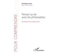 Penser Sa Vie Avec Les Philosophes - De Descartes À Nietzsche