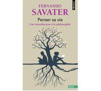 Penser sa vie Une introduction à la philosophie - Fernando Savater - Points - Poche - Essai