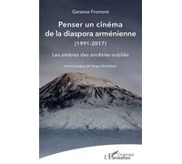 Penser Un Cinéma De La Diaspora Arménienne (1991-2017) - Les Ombres Des Ancêtres Oubliés