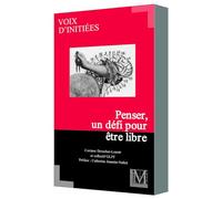 PENSER, UN DÉFI POUR ÊTRE LIBRE
