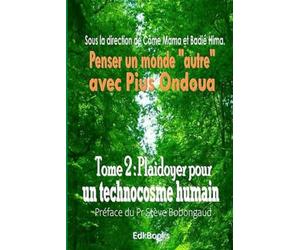Penser un "monde autre" avec Pius Ondoua Tome 2 : Plaidoyer pour un technocosme humain