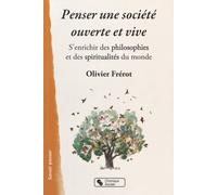 Penser Une Société Ouverte Et Vive - S'enrichir Des Philosophies Et Des Spiritualités Du Monde