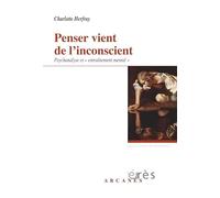 Penser vient de l'inconscient - Psychanalyse et entraînement mental