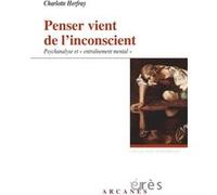 Penser vient de l'inconscient - Psychanalyse et entraînement mental Charlotte Herfray (Auteur)