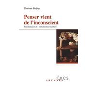 Penser vient de l'inconscient - Psychanalyse et entraînement mental