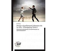 Penser Visuellement L'absence De La Ville - Chongqing Tome I