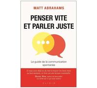 Penser Vite Et Parler Juste - Le Guide De La Communication Spontanée
