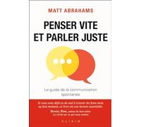 Penser Vite Et Parler Juste - Le Guide De La Communication Spontanée