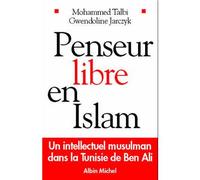 Penseur libre en Islam Un intellectuel musulman dans la Tunisie de Ben Ali - MOHAMMED TALBI - Albin Michel - broché - Essai
