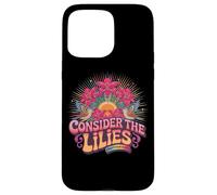 Pensez à The Lilies Matthew 6:28 Sunburst Coque pour iPhone 15 Pro Max