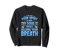 Pensez à Votre Sport avec ardeur, Faites-Le en Maintenant Votre Souffle en équipe de Natation Sweatshirt