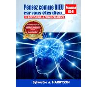 Pensez comme Dieu car vous êtes Dieu: Le pouvoir de la pensée créatrice
