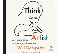 Pensez comme un artiste : comment vivre une vie plus heureuse, plus intelligente et plus créative