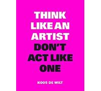 Pensez comme un artiste, n'agissez pas comme tel