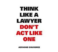 Pensez comme un avocat, n'agissez pas comme tel