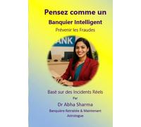 Pensez comme un Banquier Intelligent- Prévenir les Fraudes: Basé sur des Incidents Réels