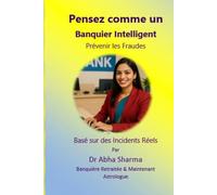 Pensez comme un Banquier Intelligent- Prévenir les Fraudes: Basé sur des Incidents Réels