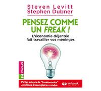 Pensez comme un freak !: L'économie déjantée fait travailler vos méninges