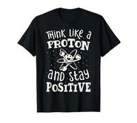 Pensez comme un proton et gardez un cadeau de chimie scientifique positive T-Shirt