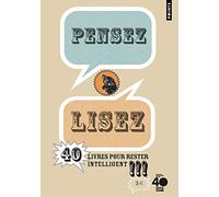 Pensez, lisez: 40 livres pour rester intelligent!