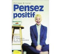 Pensez positif - Secrets et bienfaits de la psychologie positive
