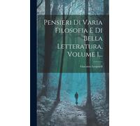 Pensieri Di Varia Filosofia E Di Bella Letteratura, Volume 1...