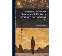 Pensieri Di Varia Filosofia E Di Bella Letteratura, Volume 7...