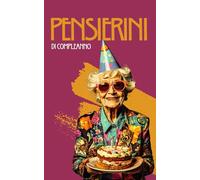 Pensierini di Compleanno: Il libro guestbook per la tua festa di compleanno. Un regalo per raccogliere auguri, dediche e ricordi indelebili.