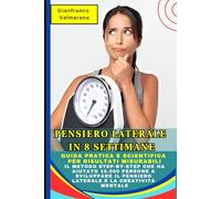 Pensiero Laterale in 8 Settimane: Guida Pratica e Scientifica per Risultati Misurabili: Il Metodo Step-by-Step che ha Aiutato 10.000 Persone a Sviluppare il Pensiero Laterale e la Creatività Mentale