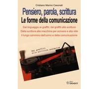 Pensiero, Parola, Scrittura. Le Forme Della Comunicazione. Dal Linguaggio Ai Graffiti; Dai Graffiti Alla Scrittura. Dalla Scrittura Alla Macchina Per Scrivere E Alla Rete. Il Lungo Cammino Dell'uomo E
