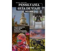 PENSILVANIA GUÍA DE VIAJE: Más de 100 formas de experimentar la historia, la cultura y la belleza natural en PA.