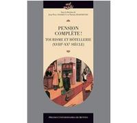 Pension complète !: Tourisme et hôtellerie (XVIIIe-XXe siècles)