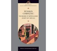 Pension Complète ! - Tourisme Et Hôtellerie (Xviiie-Xxe Siècle)