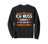 Pension Ich Muss Gar Nix Ich Bin Im Ruhestand Rente Sweatshirt