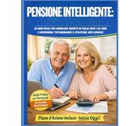 Pensione Intelligente:: 25 Modi Reali per Generare Reddito in Italia Dopo i 60 Anni (+Recensioni, Testimonianze e Strategie Anti-Errori)