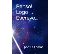 Penso Logo Escrevo: livro de poemas, pensamentos e outros...